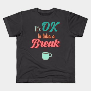 Its ok to Take a Break Kids T-Shirt